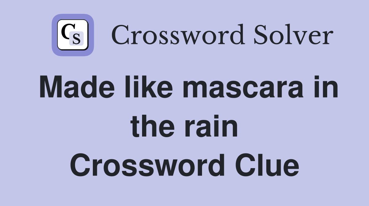 Made like mascara in the rain Crossword Clue