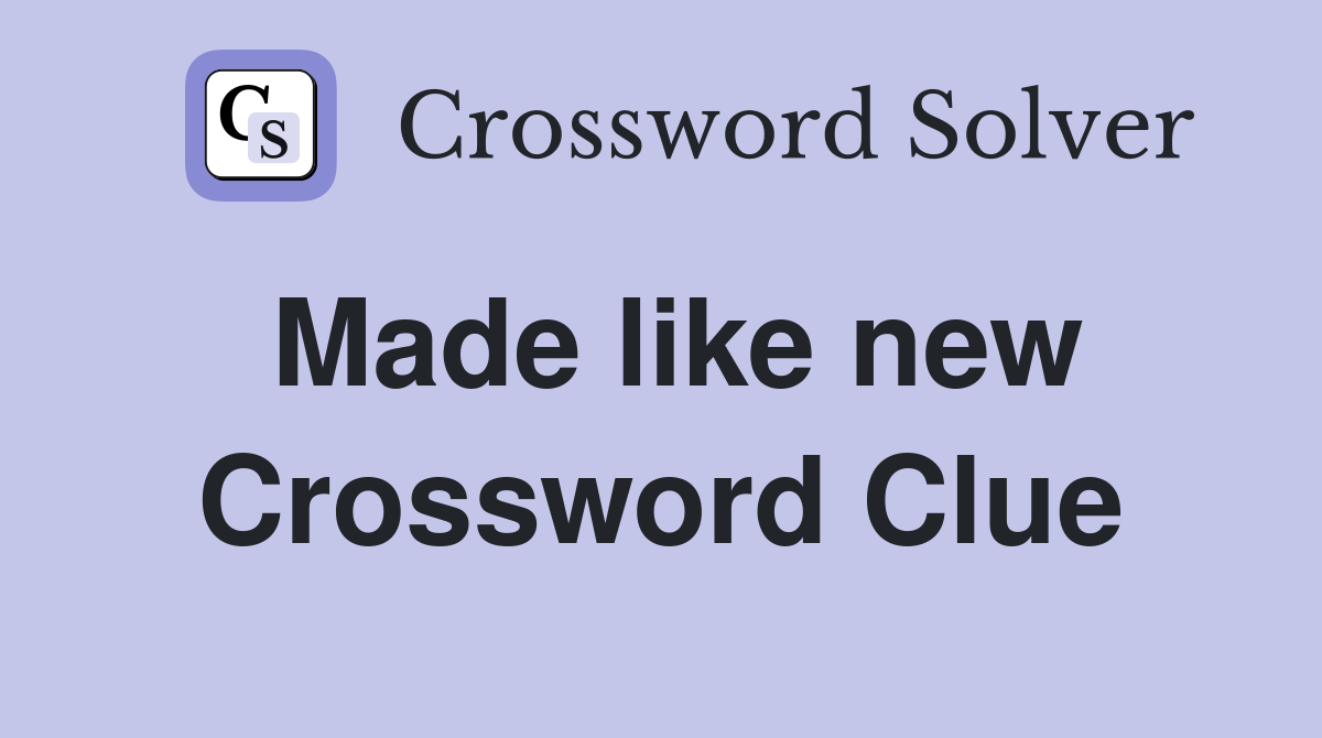 Made like new Crossword Clue