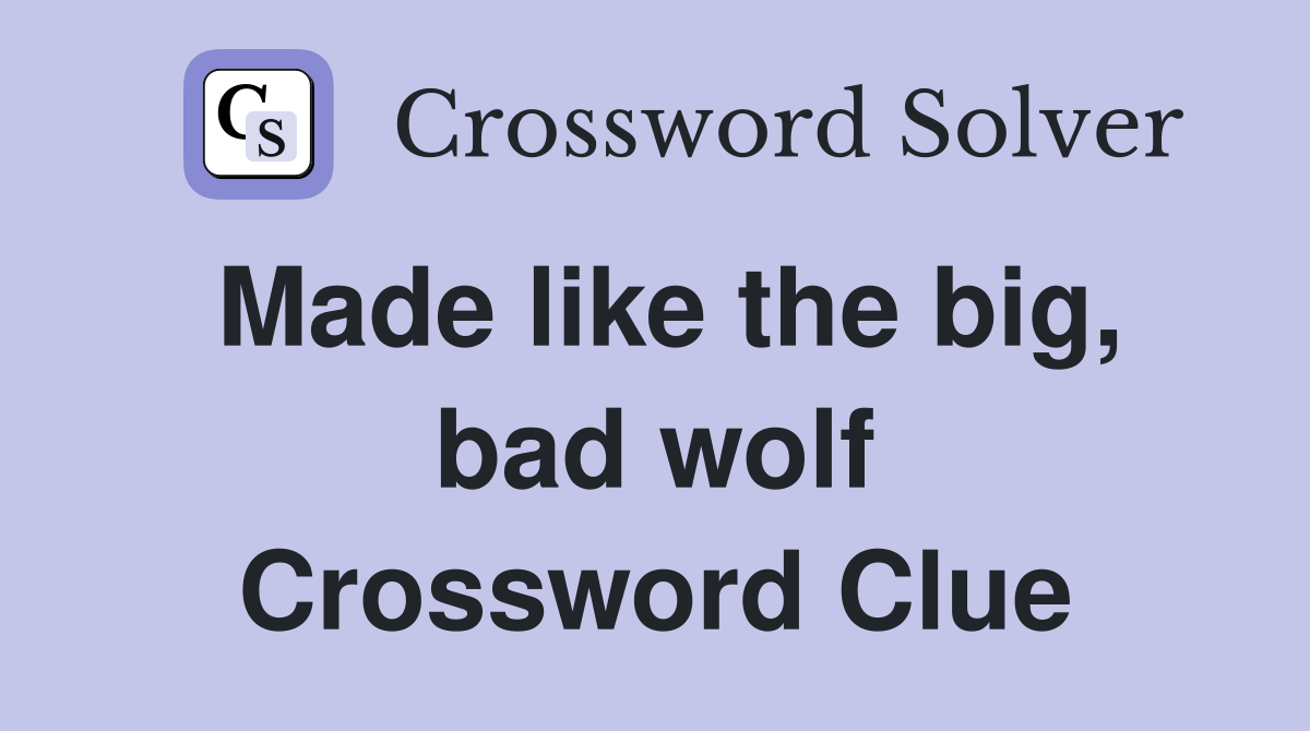 Made like the big, bad wolf Crossword Clue