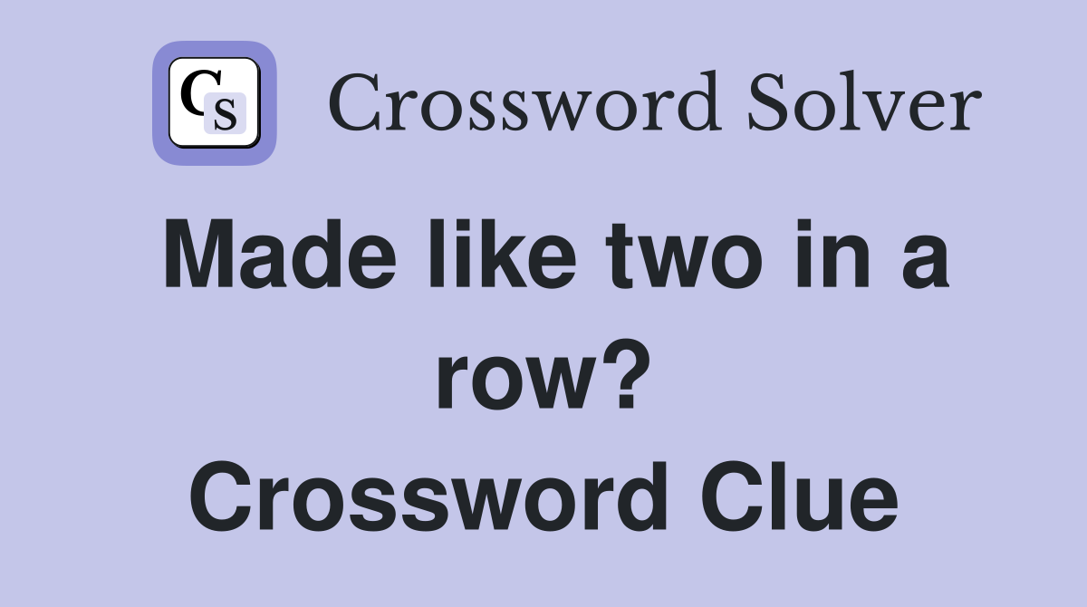 Made like two in a row? Crossword Clue