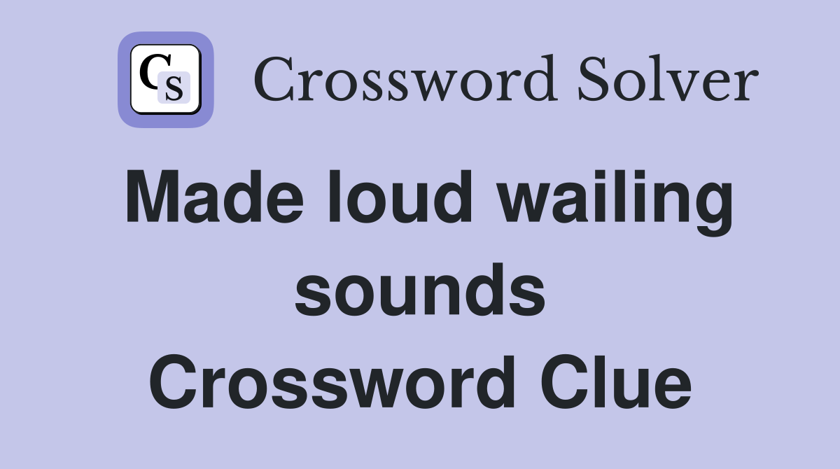 Made loud wailing sounds Crossword Clue