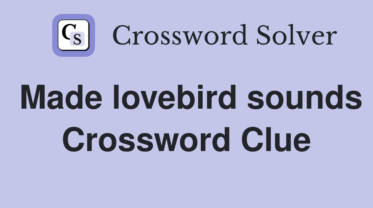 Made lovebird sounds Crossword Clue