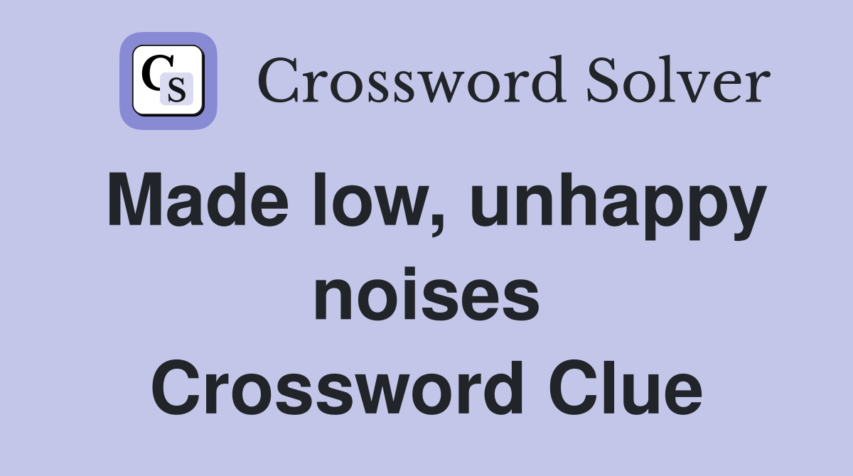Made low, unhappy noises Crossword Clue