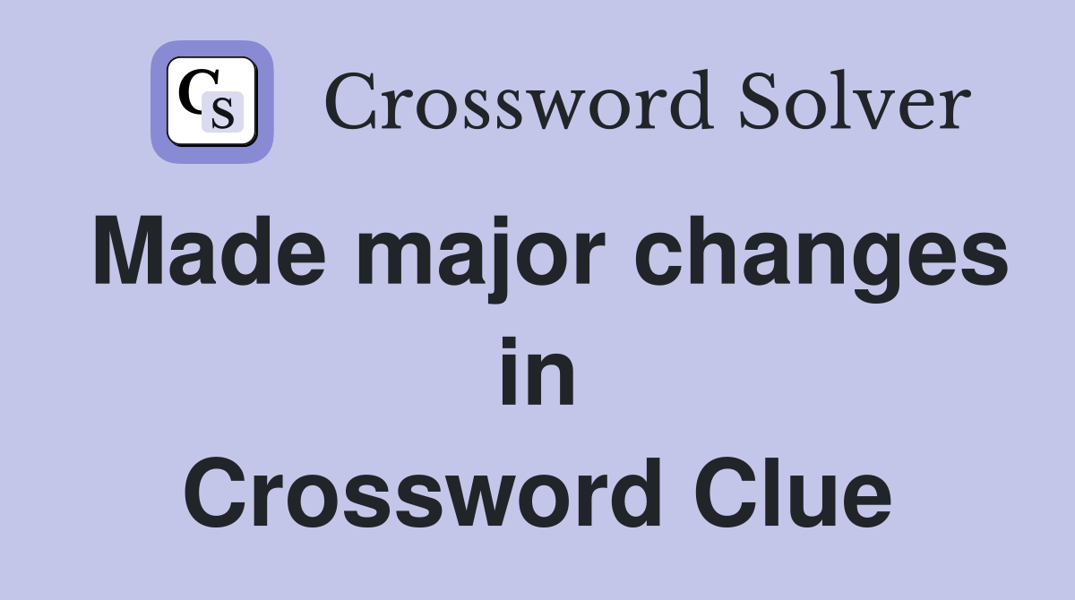 Made major changes in Crossword Clue