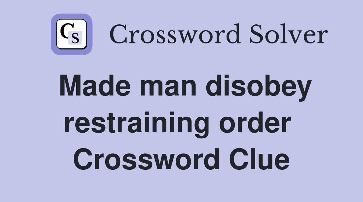 Made man disobey restraining order  Crossword Clue