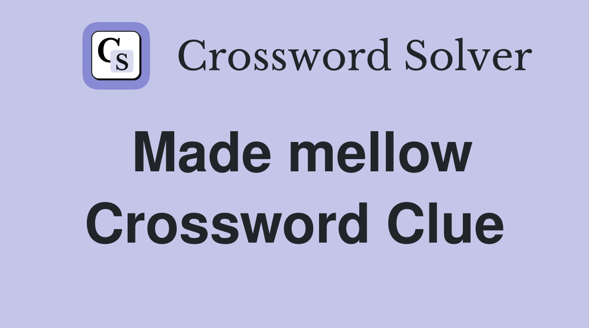 Made mellow Crossword Clue