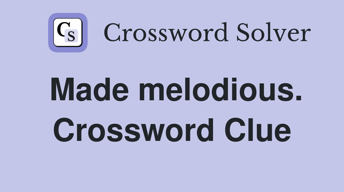 Made melodious. Crossword Clue