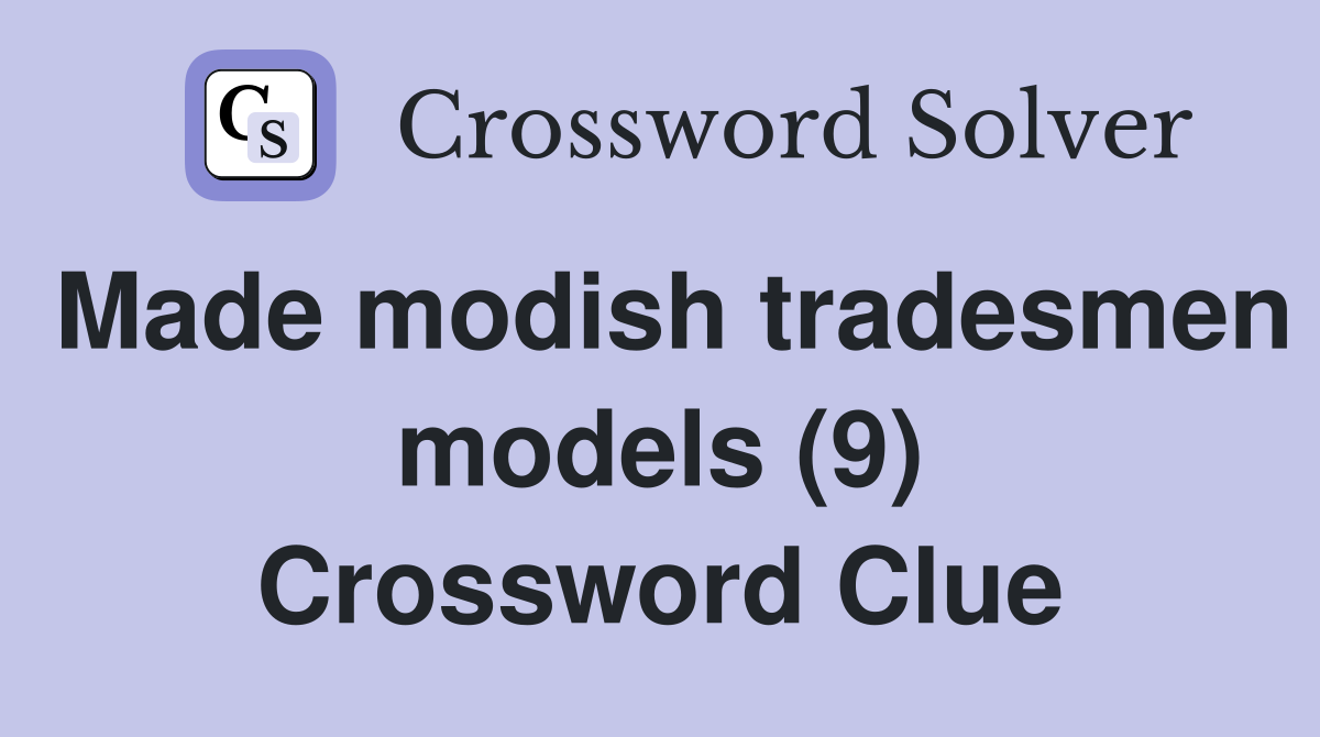 Made modish tradesmen models (9) Crossword Clue
