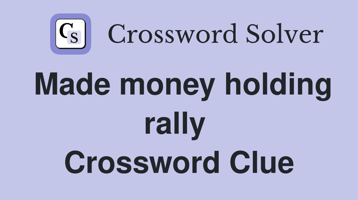 Made money holding rally  Crossword Clue