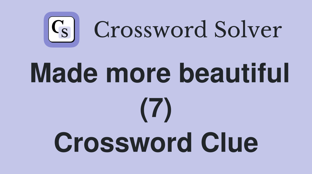 Made more beautiful (7) Crossword Clue