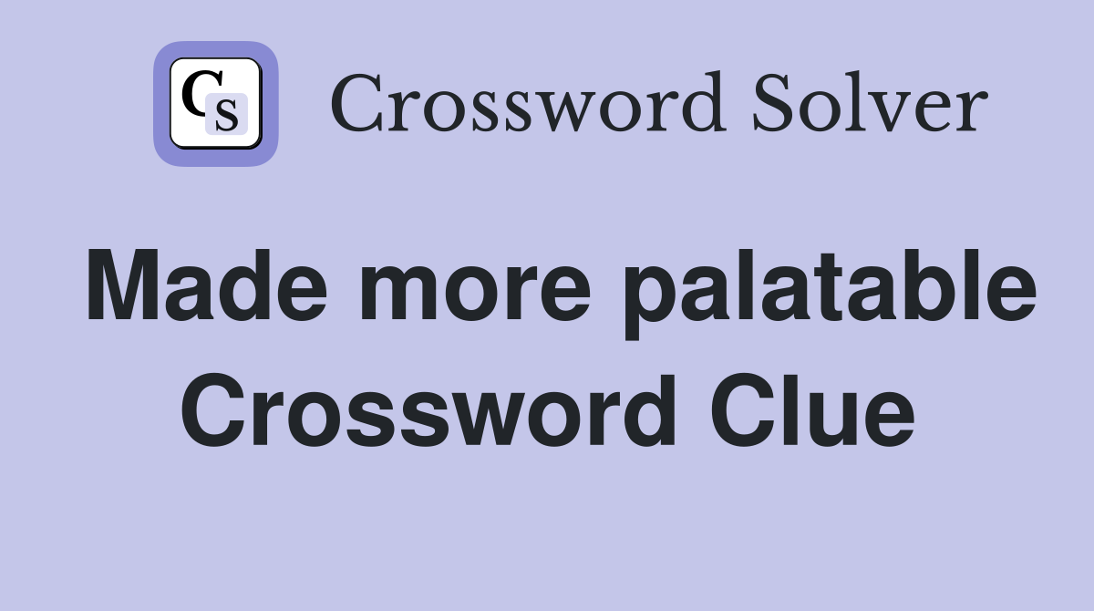 Made more palatable Crossword Clue