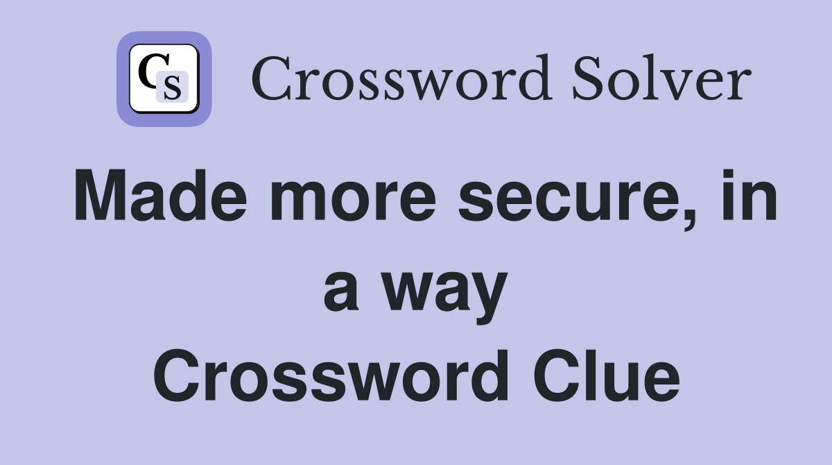 Made more secure, in a way Crossword Clue