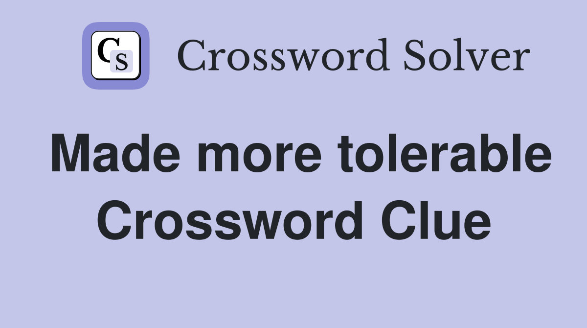 Made more tolerable Crossword Clue
