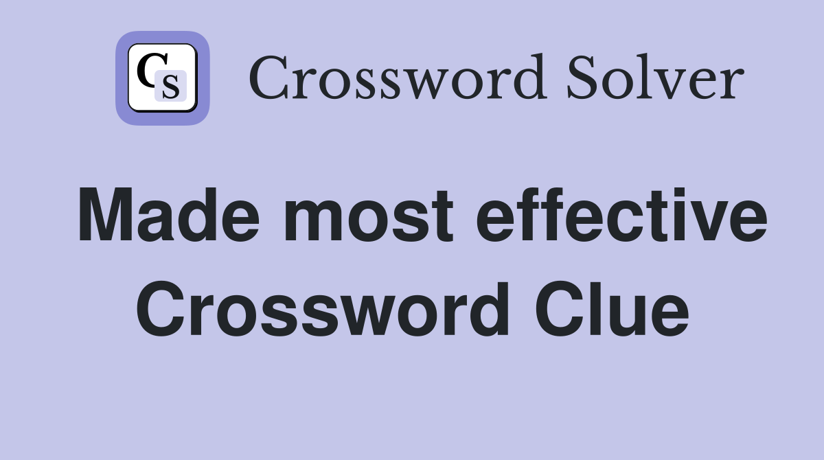 Made most effective Crossword Clue