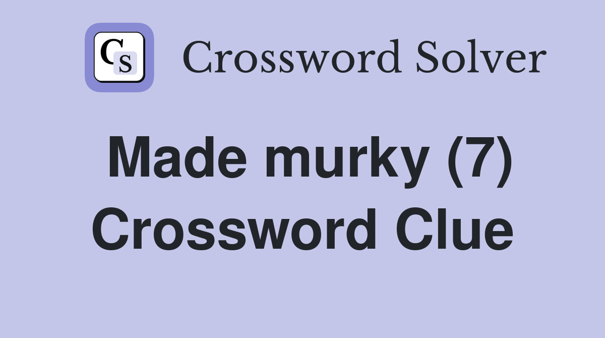 Made murky (7) Crossword Clue