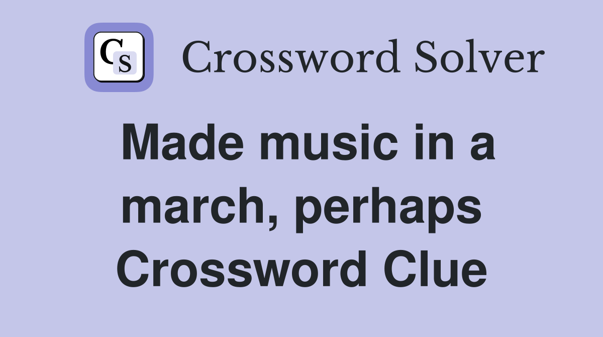 Made music in a march, perhaps Crossword Clue