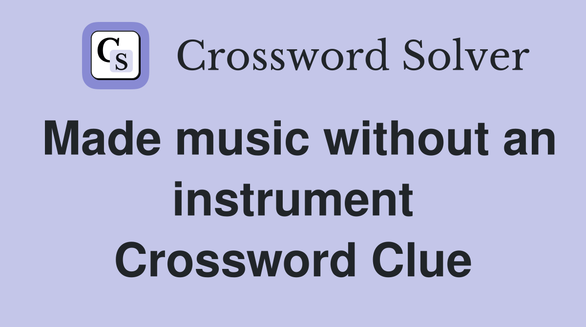 Made music without an instrument Crossword Clue
