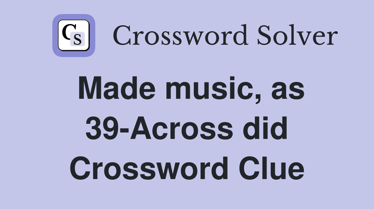 Made music, as 39-Across did Crossword Clue