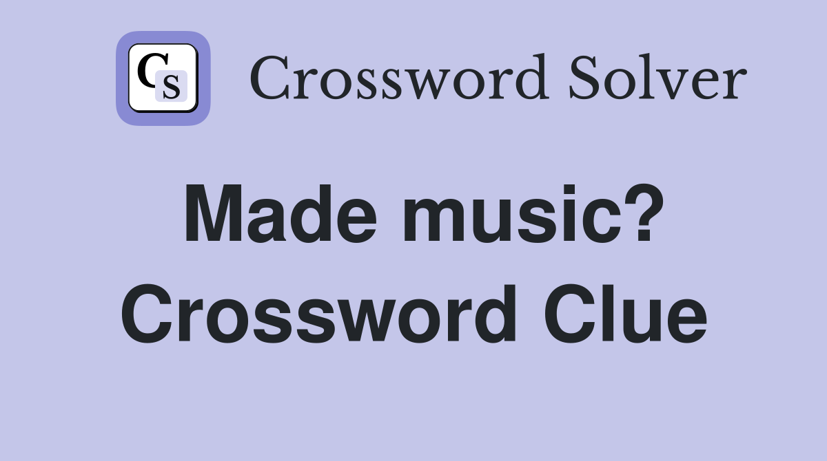 Made music? Crossword Clue