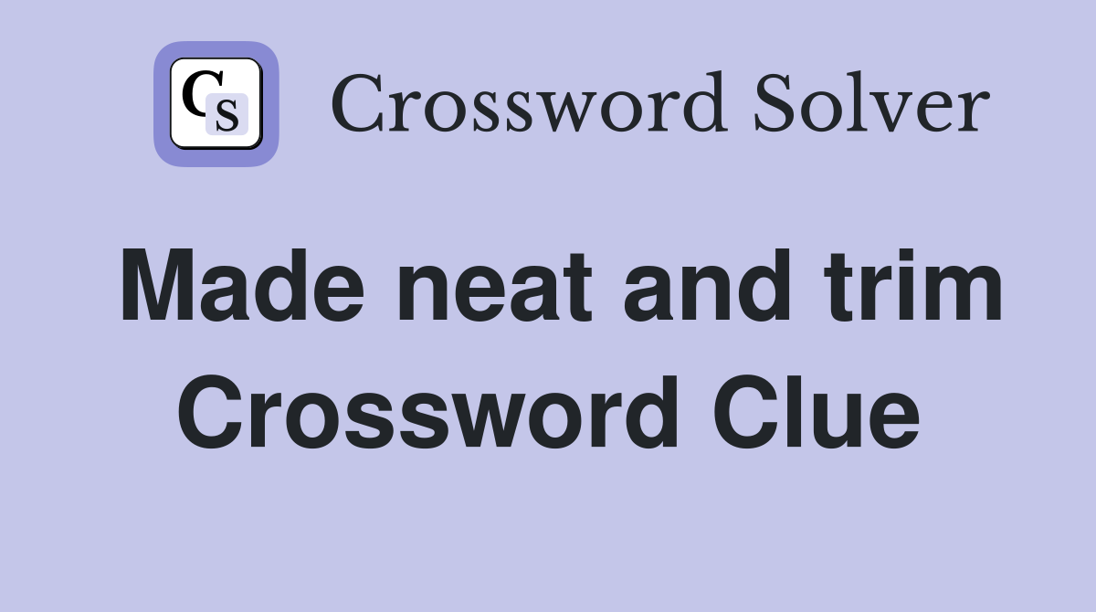 Made neat and trim Crossword Clue