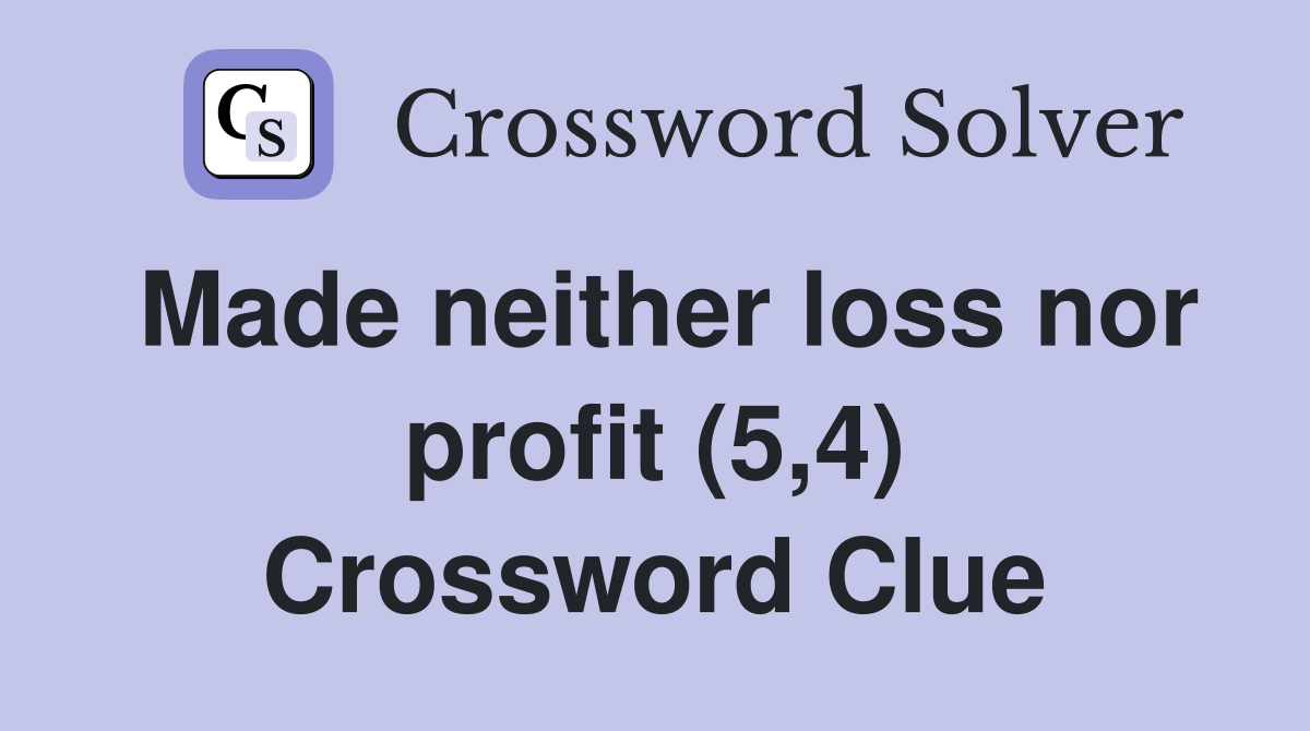Made neither loss nor profit (5,4) Crossword Clue