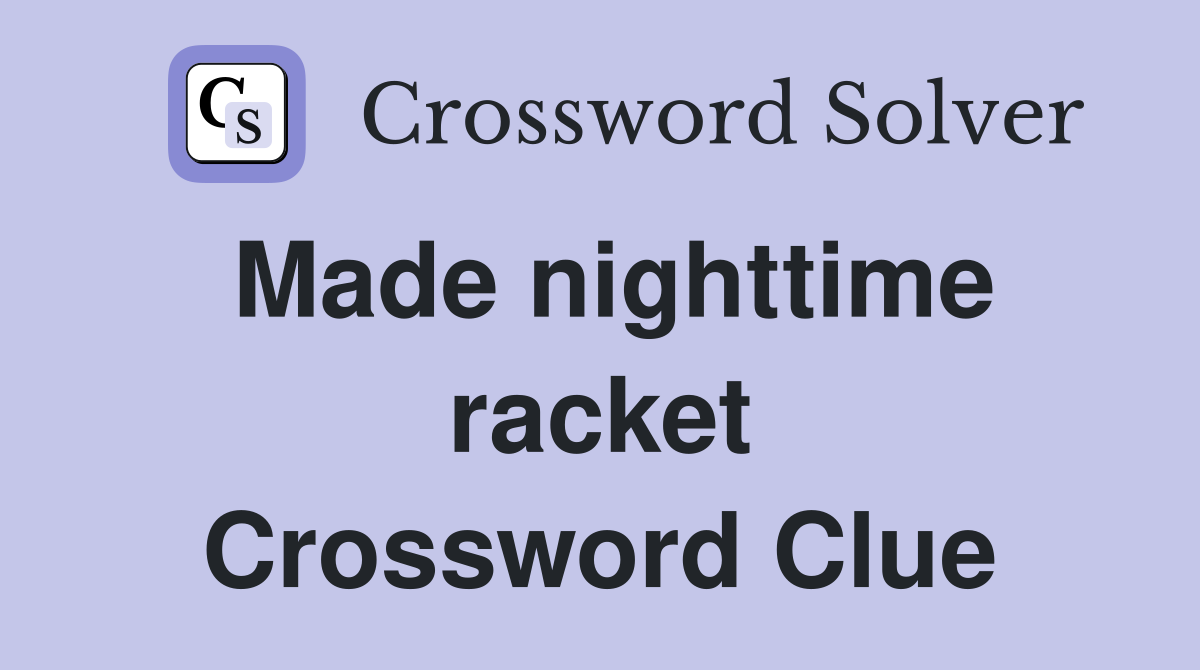 Made nighttime racket Crossword Clue