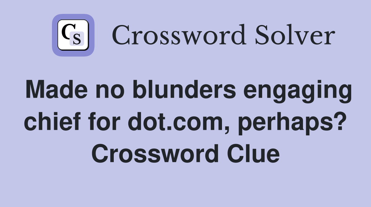 Made no blunders engaging chief for dot.com, perhaps? Crossword Clue