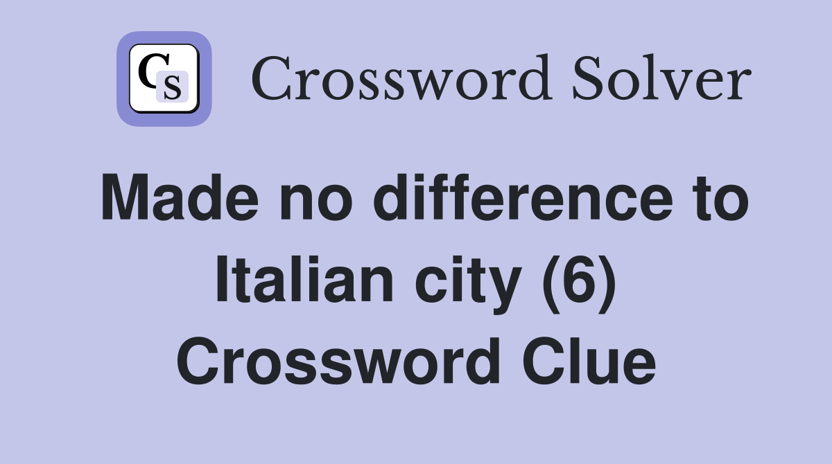 Made no difference to Italian city (6) Crossword Clue