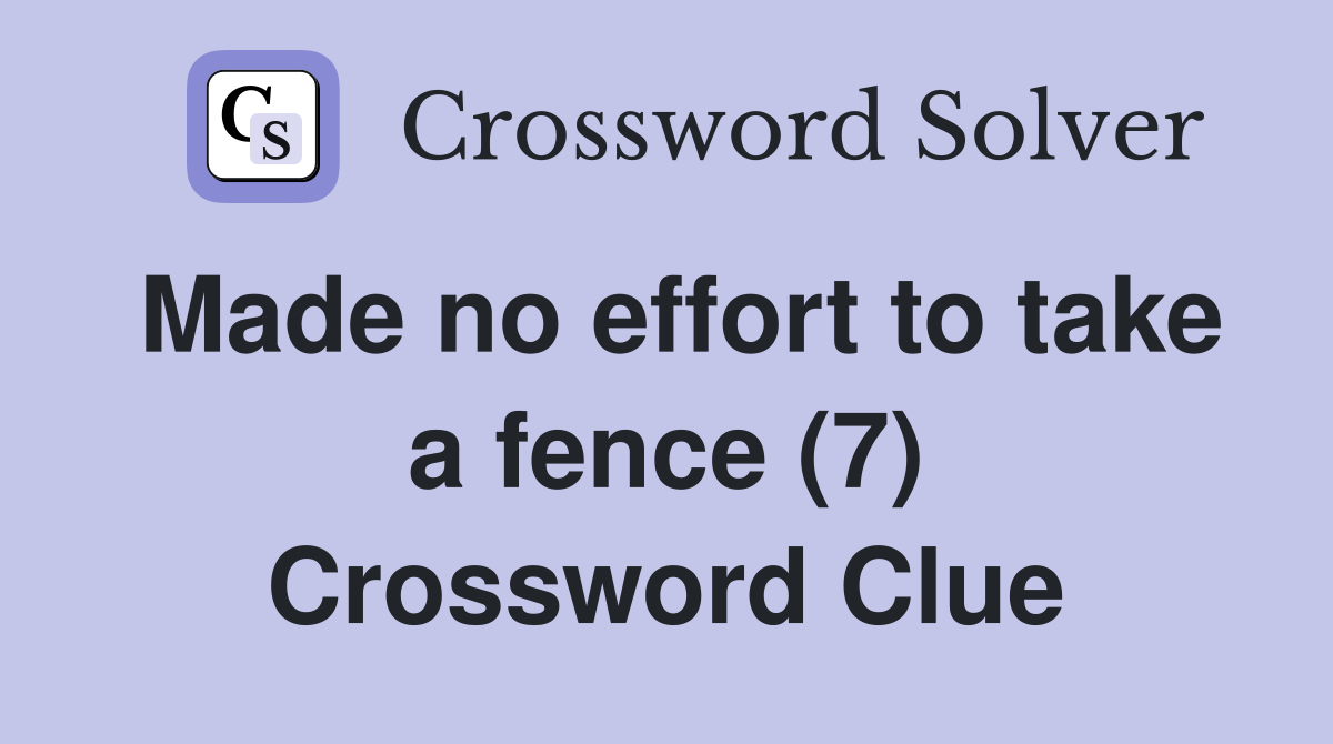 Made no effort to take a fence (7) Crossword Clue