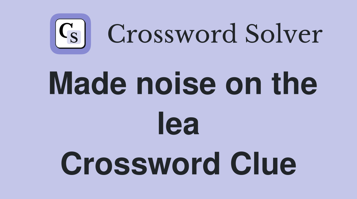 Made noise on the lea Crossword Clue