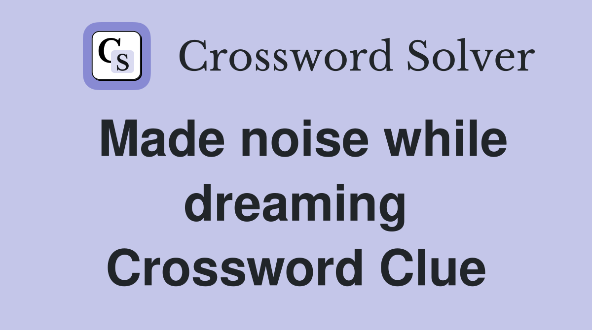 Made noise while dreaming Crossword Clue