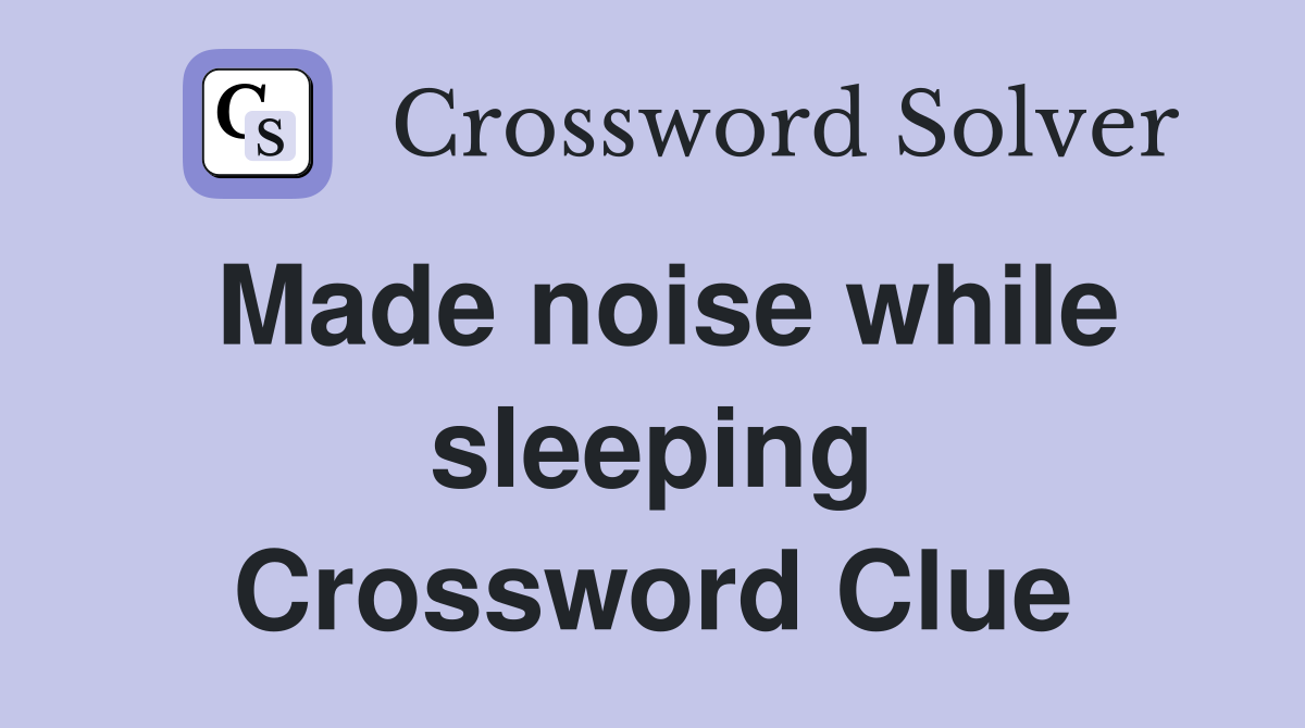 Made noise while sleeping Crossword Clue