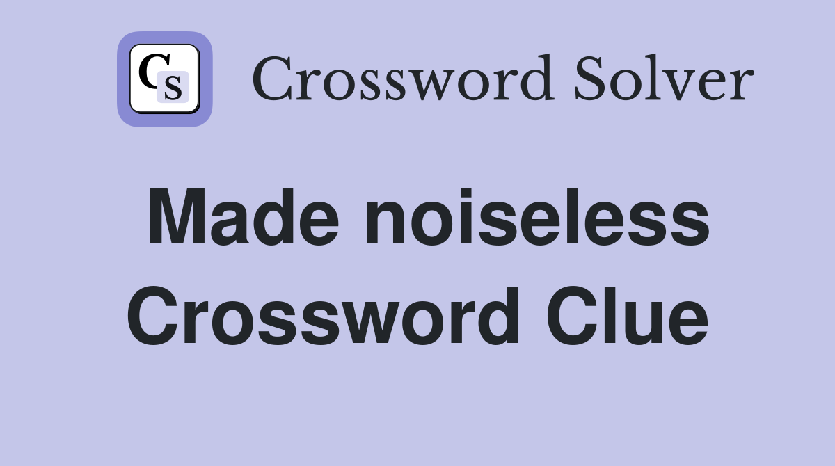 Made noiseless Crossword Clue