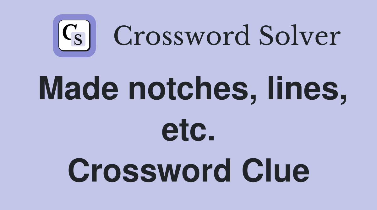Made notches, lines, etc. Crossword Clue