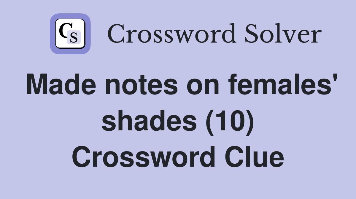 Made notes on females' shades (10) Crossword Clue