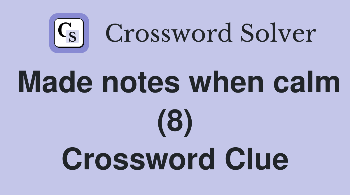 Made notes when calm (8) Crossword Clue