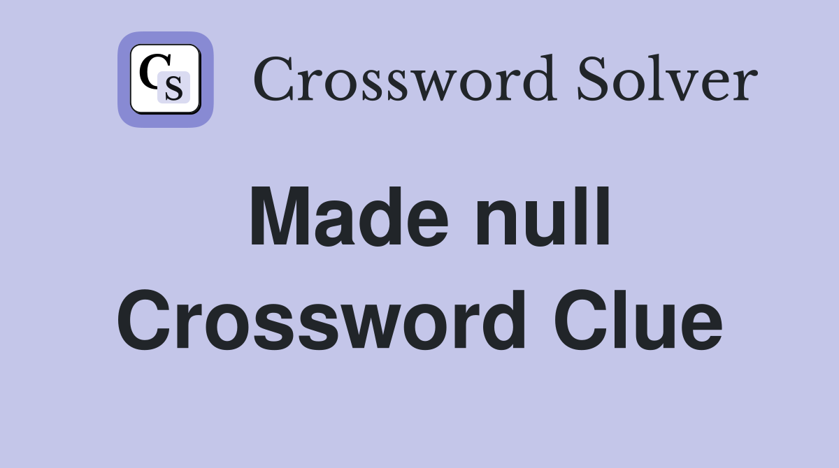 Made null Crossword Clue