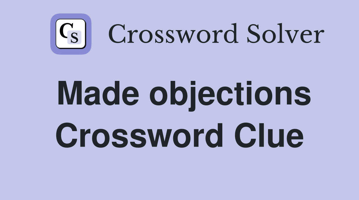 Made objections Crossword Clue