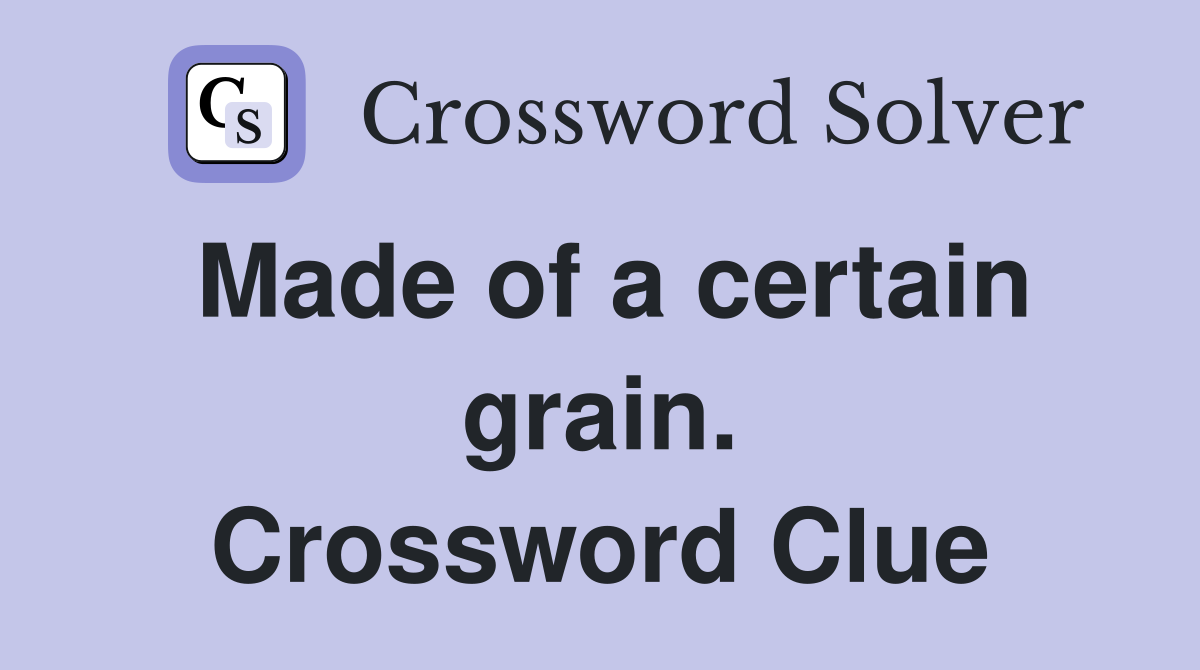 Made of a certain grain. Crossword Clue