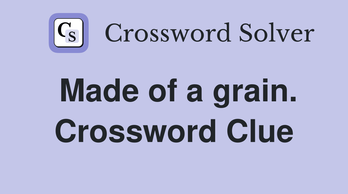 Made of a grain. Crossword Clue
