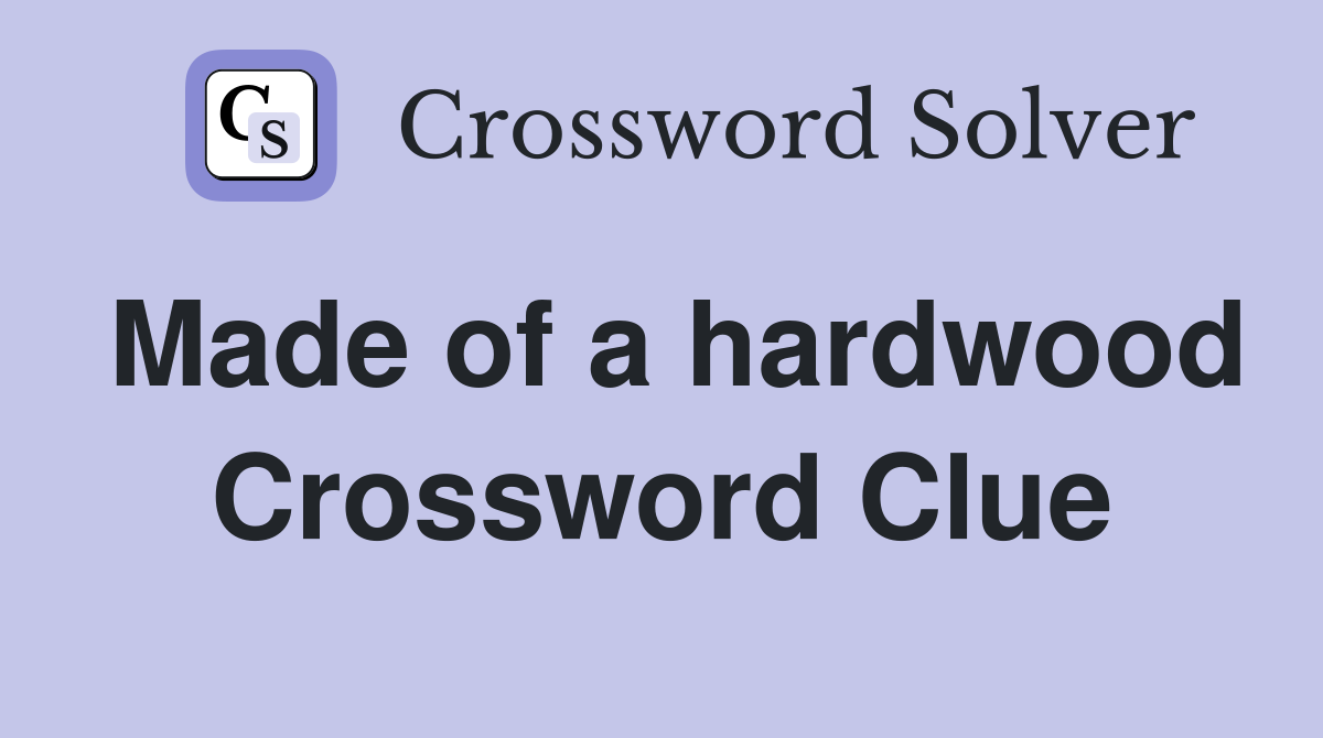 Made of a hardwood Crossword Clue