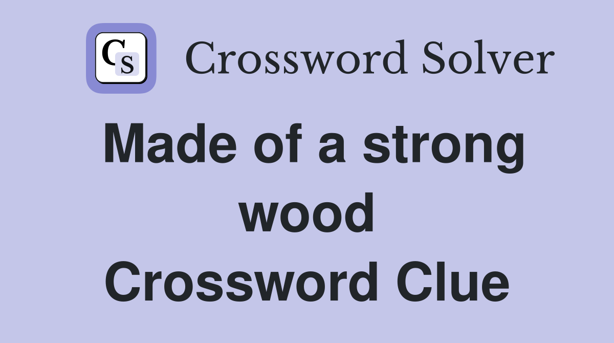 Made of a strong wood Crossword Clue