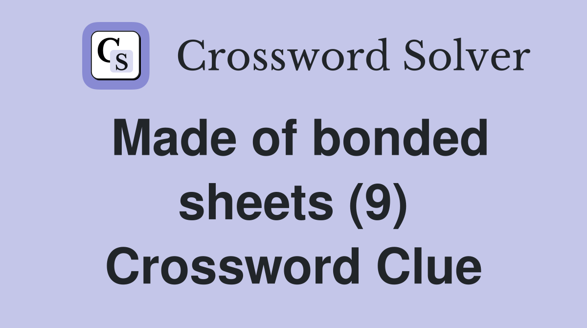 Made of bonded sheets (9) Crossword Clue