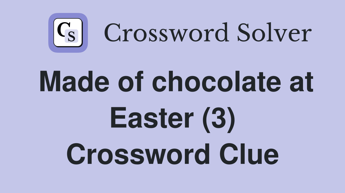 Made of chocolate at Easter (3) Crossword Clue