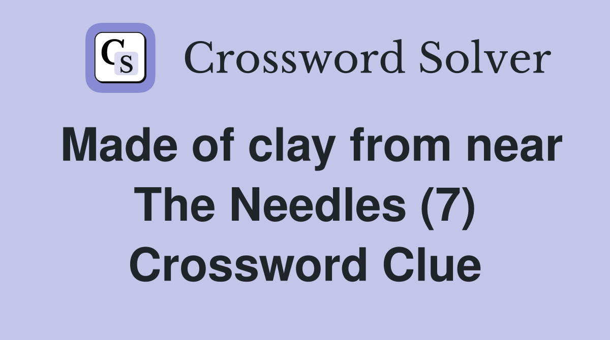 Made of clay from near The Needles (7) Crossword Clue