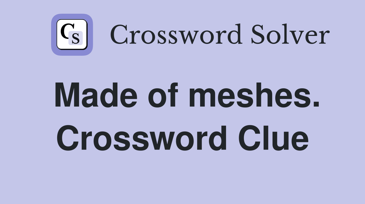 Made of meshes. Crossword Clue