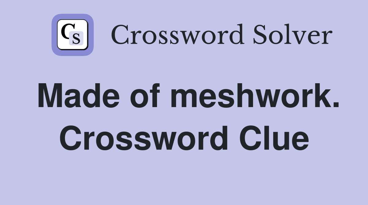 Made of meshwork. Crossword Clue