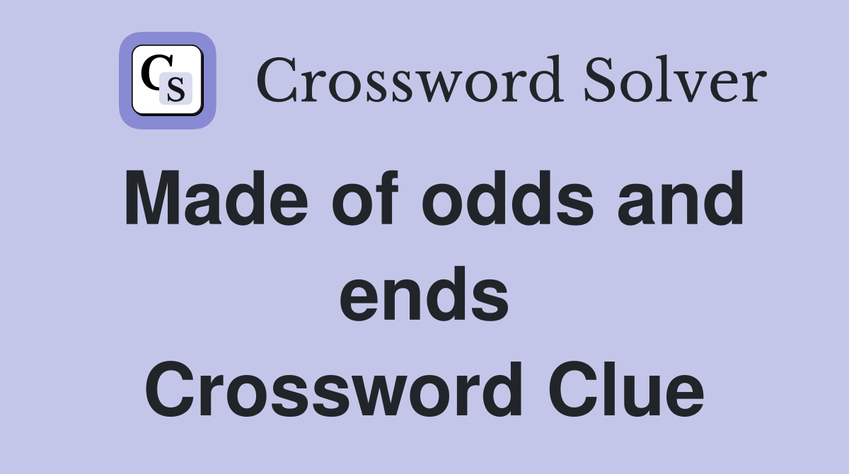 Made of odds and ends Crossword Clue