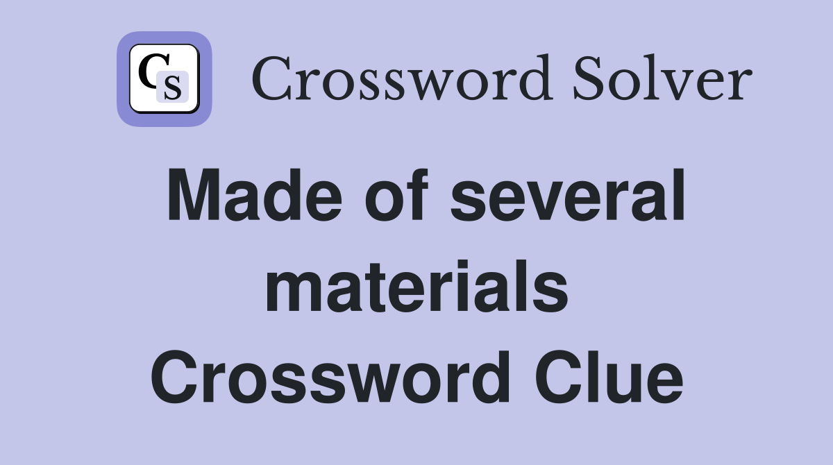 Made of several materials Crossword Clue
