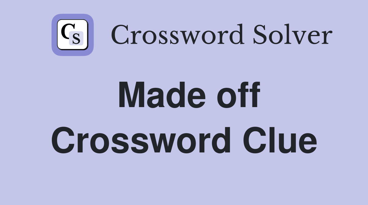 Made off Crossword Clue